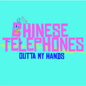 Image of Chinese Telephones - Outta My Hands 7"