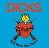 Dicks - Kill From The Heart LP