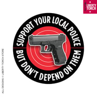 Image 1 of 3" Round "Support Your Local Police But Don't Depend on Them" Indoor / Outdoor Decal