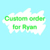 Custom order for Kyle