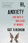 Hi, Anxiety: Life With a Bad Case of Nerves by Kat Kinsman