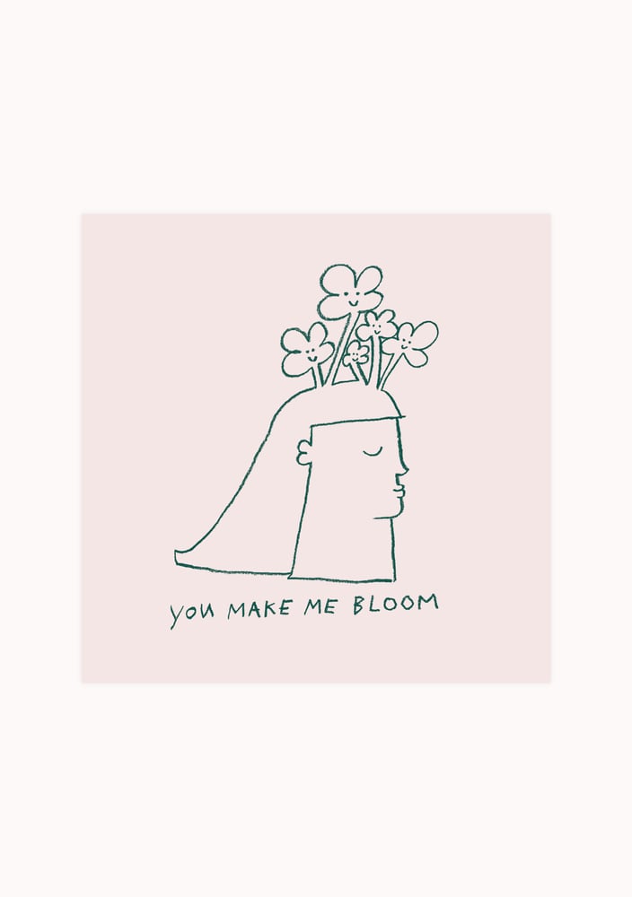 Image of You make me bloom