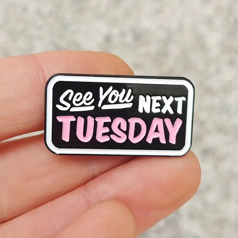 See You Next Tuesday Enamel Pin