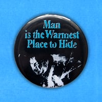 Image 1 of The Thing "Man is The Warmest Place To Hide" 2.25" Button