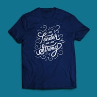 Image 3 of "Tender and Strong" Tee