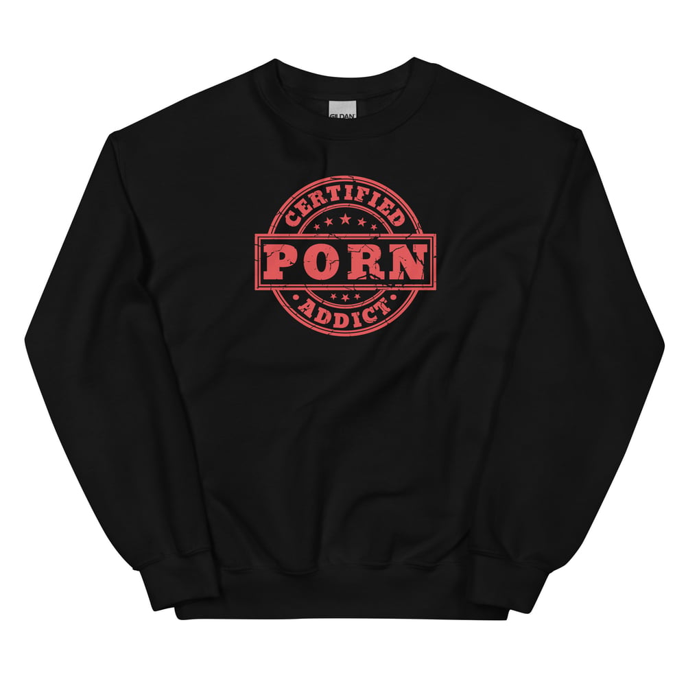 Porn Addict Sweatshirt