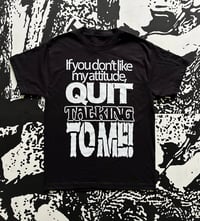 Image 1 of QUIT TALKING TO ME!