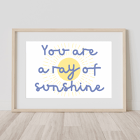 Image 2 of You Are A Ray Of Sunshine Print