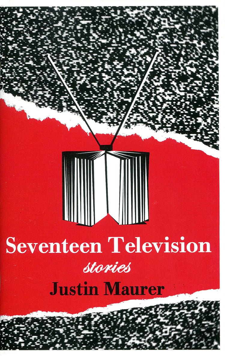 Image of SEVENTEEN TELEVISION: STORIES By Justin Maurer → chapbook