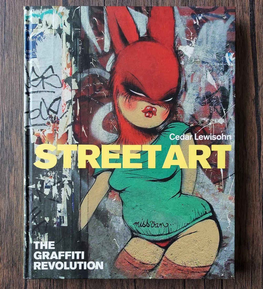 Street Art: The Graffiti Revolution, by Cedar Lewisohn