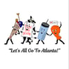 Let's All Go To Atlanta! - Tee Shirt 