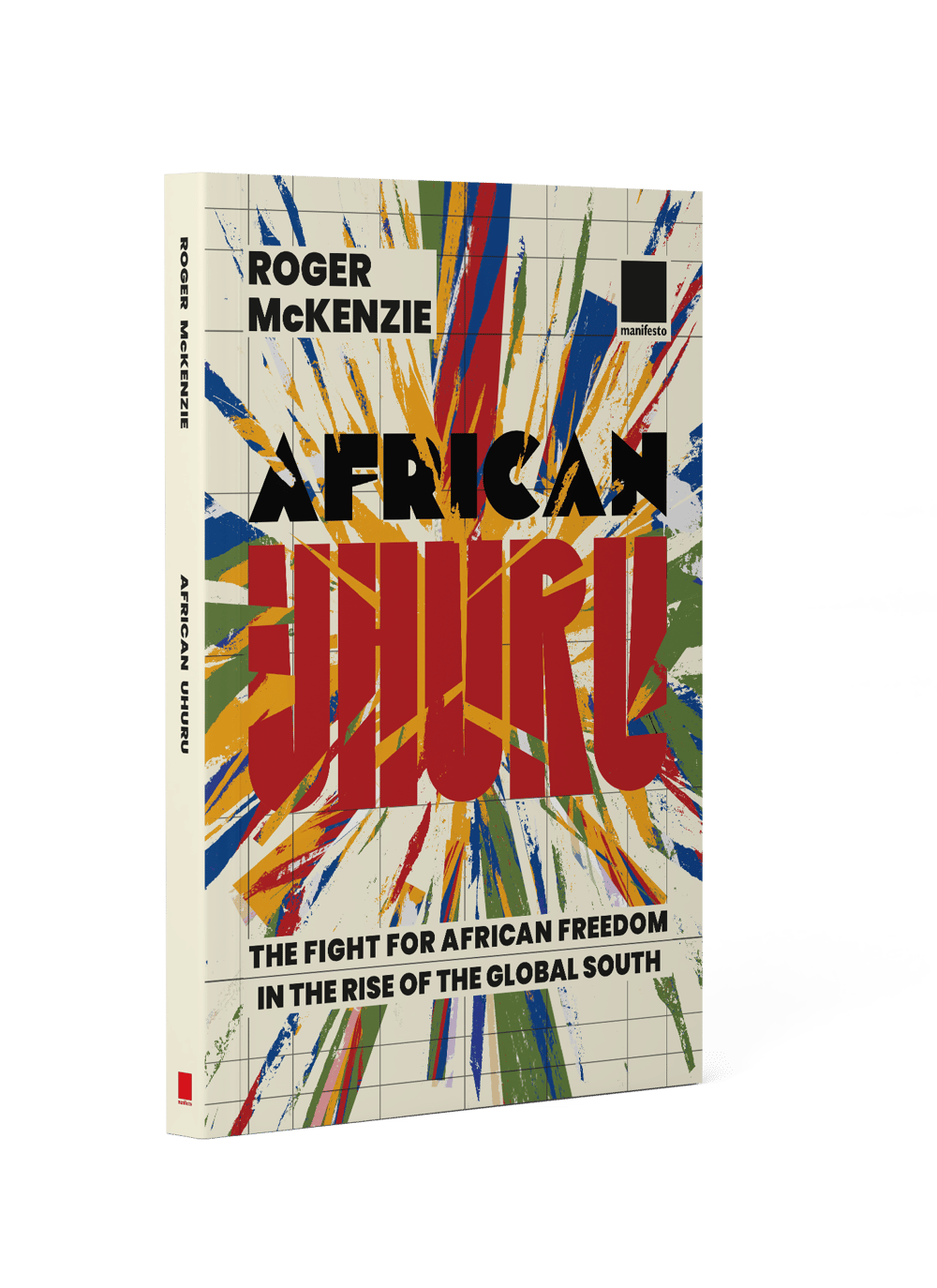 African Uhuru: the fight for African freedom in the rise of the Global South by Roger Mckenzie