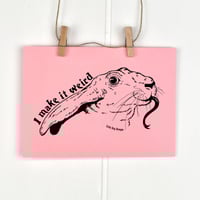 Image 6 of Make it Weird 5x7 Screen Print