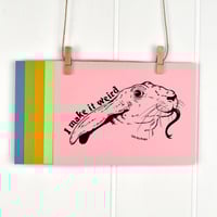Image 7 of Make it Weird 5x7 Screen Print