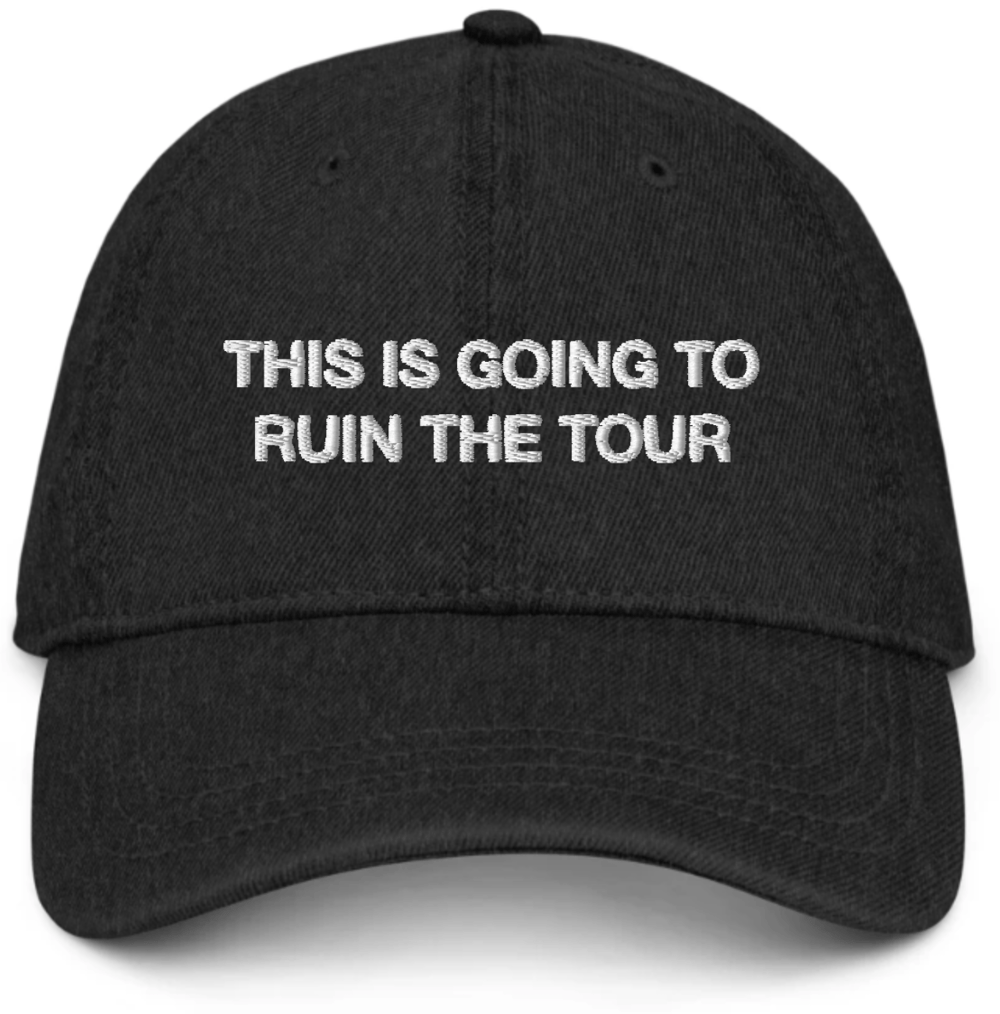 "THIS IS GOING TO **** THE TOUR" HAT