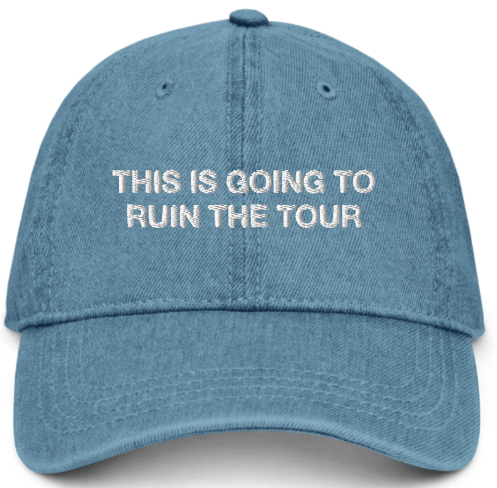 "THIS IS GOING TO **** THE TOUR" HAT