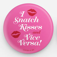 "I snatch kisses..." Button