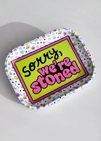 Image 2 of Sorry , we’re  stoned rolling tray