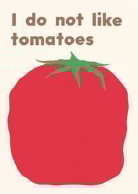 Image 1 of I do not like tomatoes