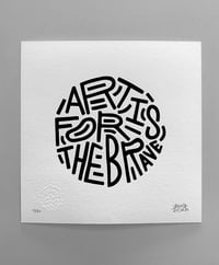 Image 1 of Art is for the brave - Limited edition screenprint