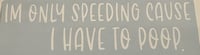 Image 1 of "Im only speeding.." Vinyl Decal
