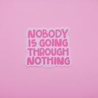 Image 1 of Nobody Is Going Through Nothing Sticker