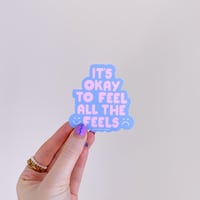 Image 2 of It's Okay To Feel All The Feels Sticker