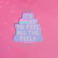 Image 1 of It's Okay To Feel All The Feels Sticker