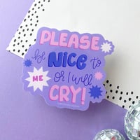 Image 1 of Please Be Nice To My Or I Will Cry Sticker