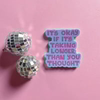 Image 4 of It's Okay If It's Taking Longer Than You Thought Sticker