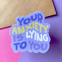 Image 1 of Your Anxiety Is Lying To You Sticker