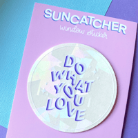 Image 5 of Do What You Love Suncatcher
