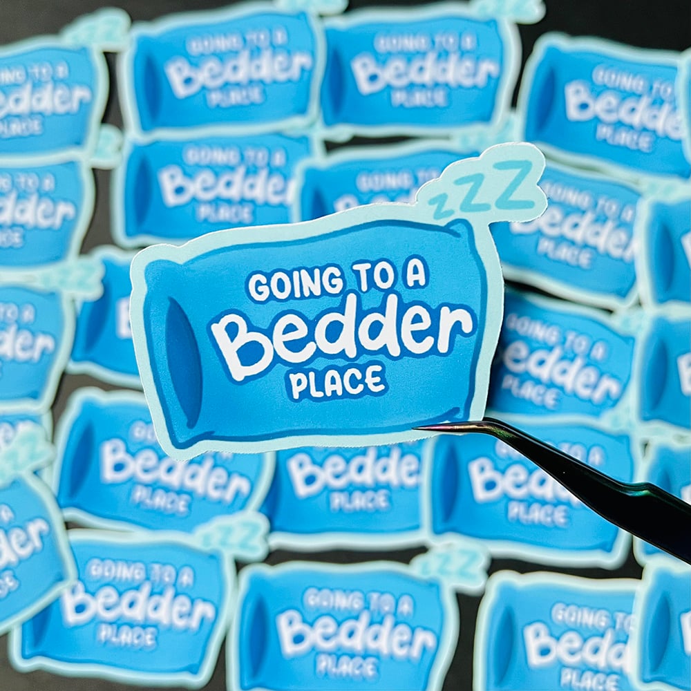 Image of Going to a Bedder Place Sticker 