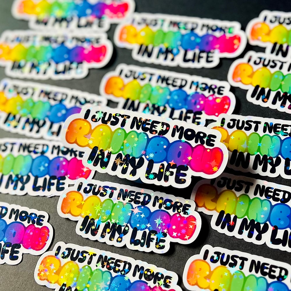 Image of I Just Need More Rainbow in My Life Sticker