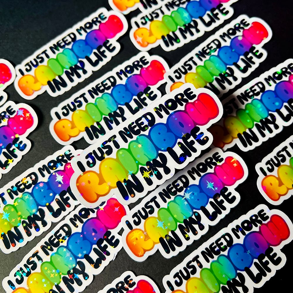 Image of I Just Need More Rainbow in My Life Sticker