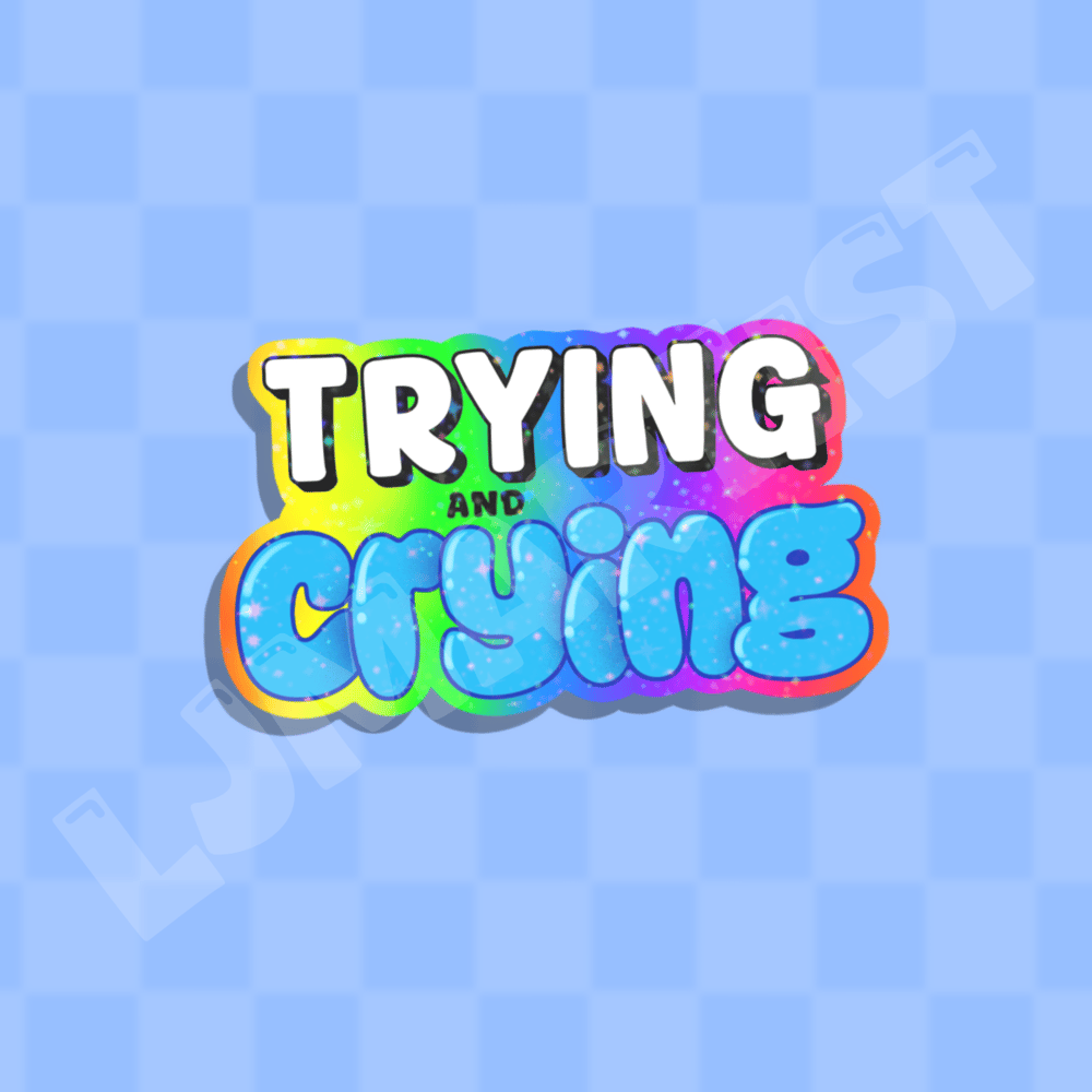 Image of Trying and Crying Sticker