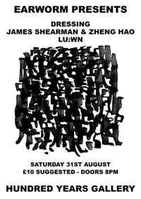 DRESSING (IRE) + JAMES SHEARMAN & ZHENG HAO + LU:WN (LUCIA H CHUNG & DAWN SCARFE) - 31/08/24