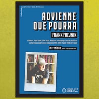 ”ADVIENNE QUE POURRA / FRANK FREJNIK — Entretiens avec Sam Guillerand” Livre