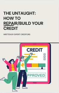 THE UNTAUGHT: HOW TO REPAIR/BUILD CREDIT 