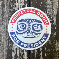 Perpetual Doom for President Sticker ~ FREE SHIPPING