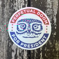 Perpetual Doom for President Magnet ~ FREE SHIPPING