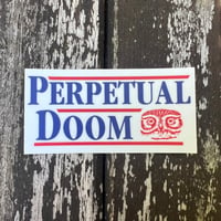 Perpetual Doom Campaign Sticker ~ FREE SHIPPING