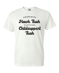 Image 2 of Hawk Tuah or Childsupport Tuah T- Shirt
