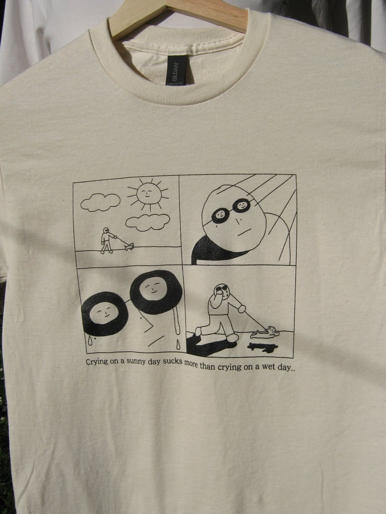Crying on a sunny day sucks more than crying on a wet day. T-shirt Image 5