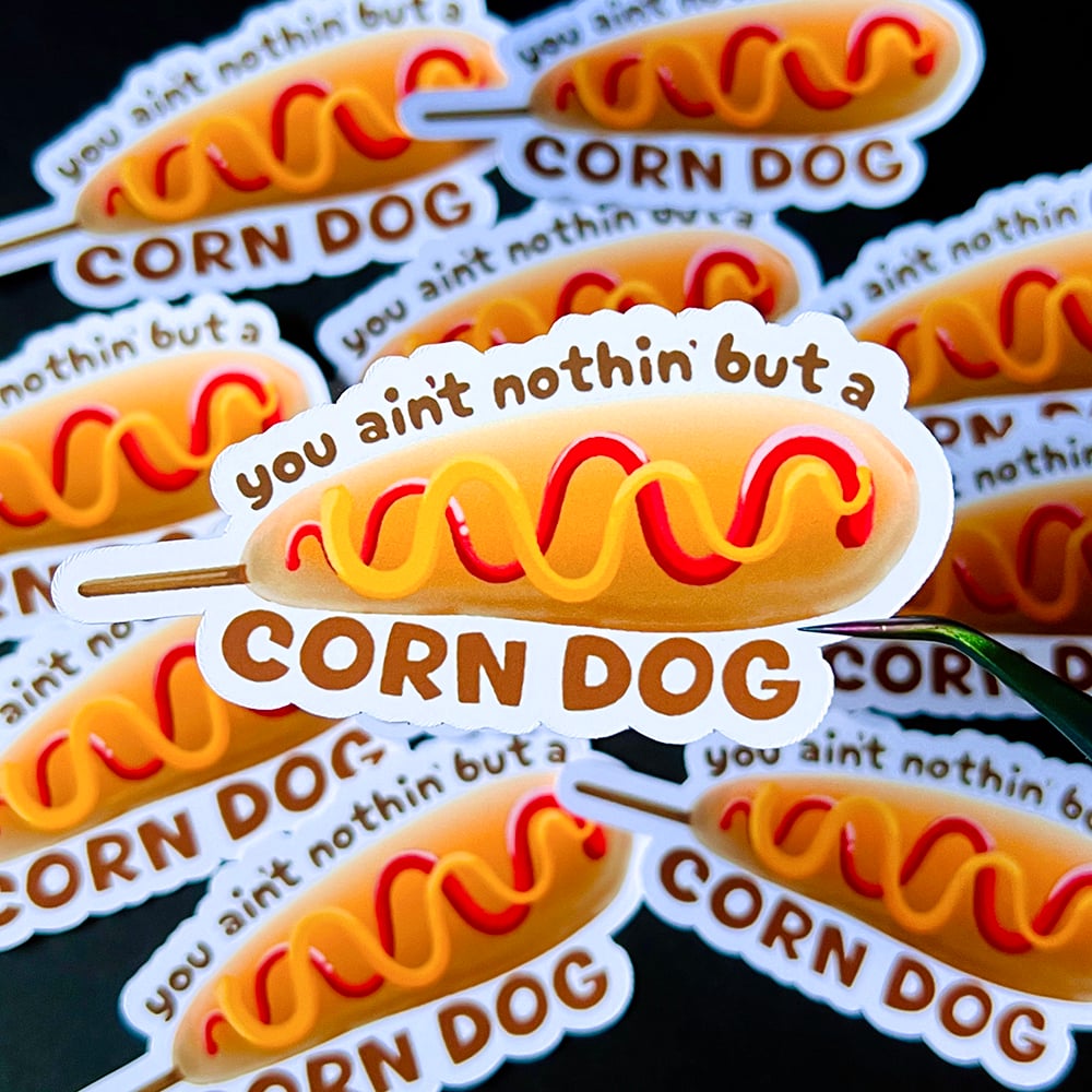 Image of You Ain't Nothin but a Corn Dog Sticker