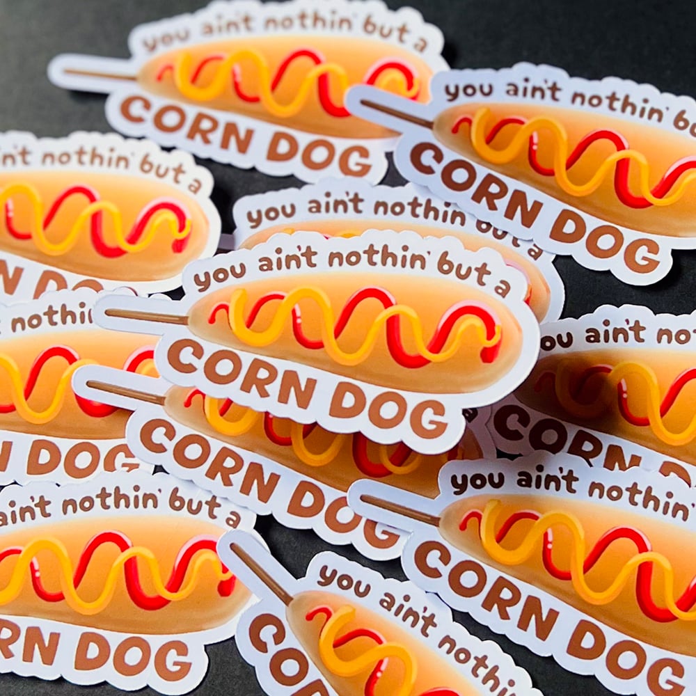 Image of You Ain't Nothin but a Corn Dog Sticker