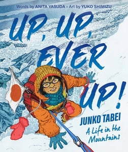 Image of SIGNED PRE-ORDER: Up Up Ever Up! Junko Tabei; A Life in the Mountains
