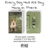 Every Dog Has Its Day - Hang In There 