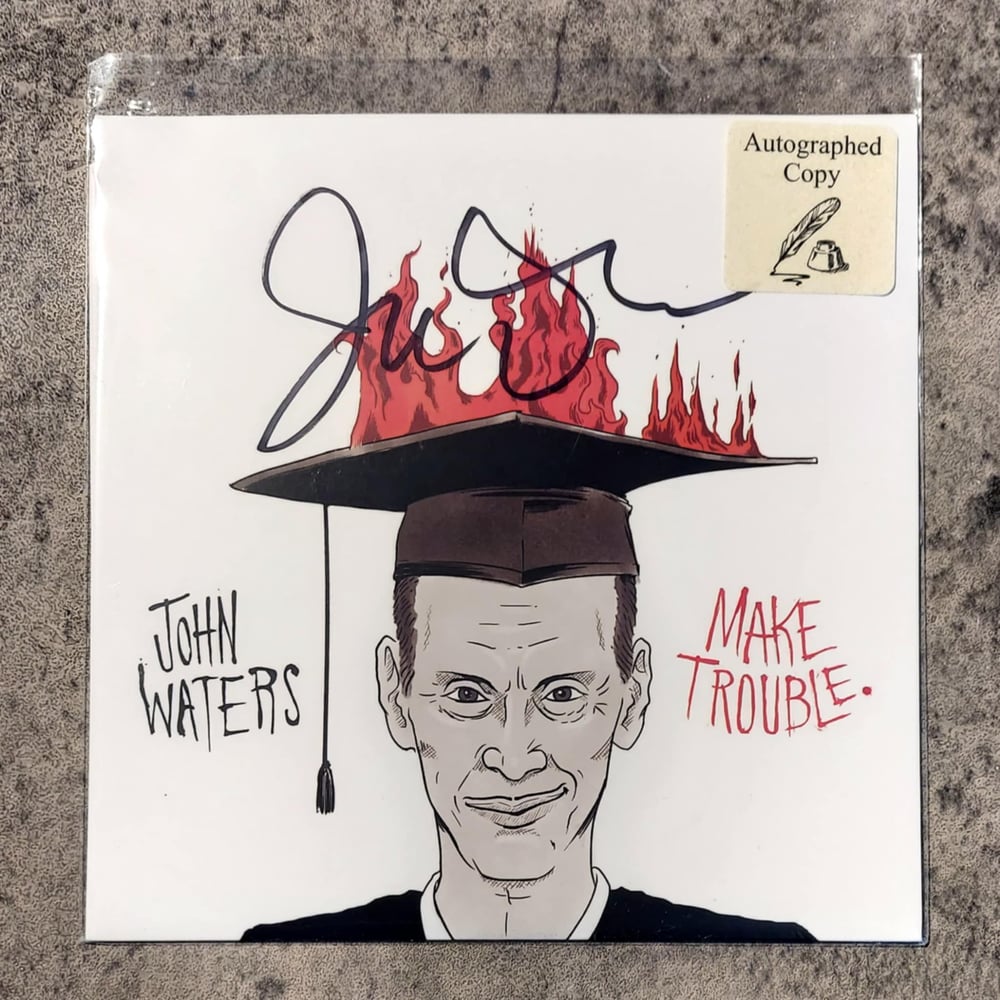 John Waters - Make Trouble 7” Vinyl Record - SIGNED