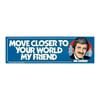 Move Closer Bumper Sticker